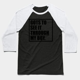 Gots To See It Throgh My Boy T-shirt Baseball T-Shirt